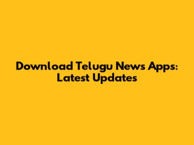 Download Telugu News Apps: Latest Updates