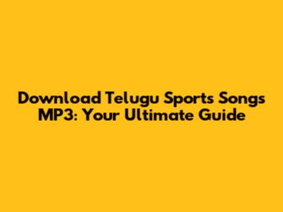 Download Telugu Sports Songs MP3: Your Ultimate Guide