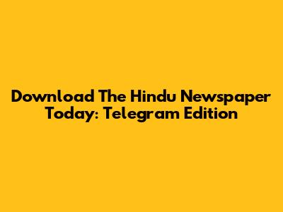Download The Hindu Newspaper Today: Telegram Edition