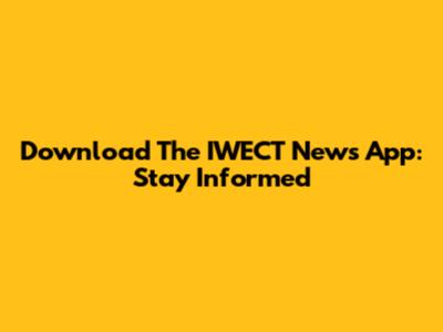 Download The IWECT News App: Stay Informed