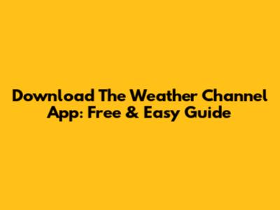Download The Weather Channel App: Free & Easy Guide