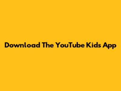 Download The YouTube Kids App