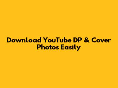 Download YouTube DP & Cover Photos Easily
