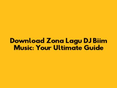 Download Zona Lagu DJ Biim Music: Your Ultimate Guide