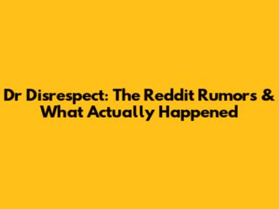 Dr Disrespect: The Reddit Rumors & What Actually Happened