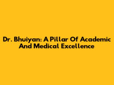 Dr. Bhuiyan: A Pillar Of Academic And Medical Excellence