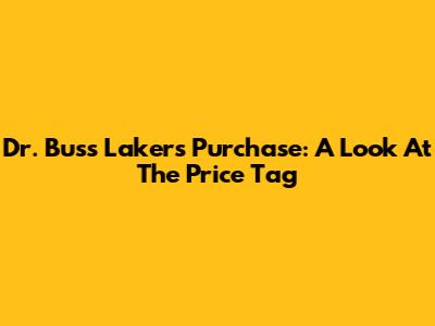 Dr. Buss Lakers Purchase: A Look At The Price Tag