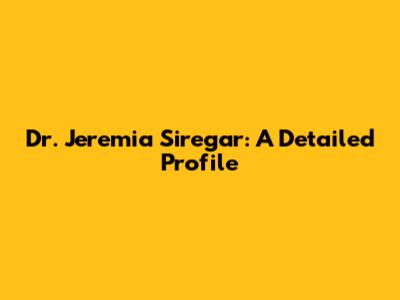Dr. Jeremia Siregar: A Detailed Profile