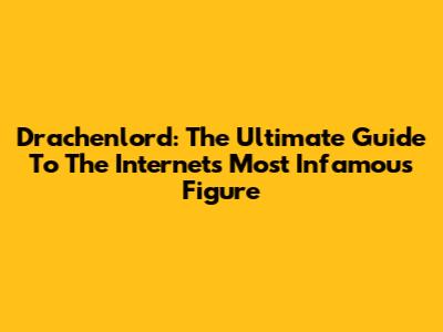 Drachenlord: The Ultimate Guide To The Internet's Most Infamous Figure