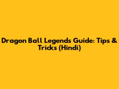 Dragon Ball Legends Guide: Tips & Tricks (Hindi)