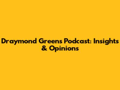 Draymond Green's Podcast: Insights & Opinions