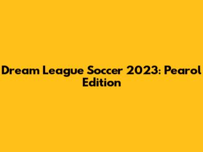 Dream League Soccer 2023: Pearol Edition