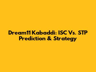 Dream11 Kabaddi: ISC Vs. STP Prediction & Strategy