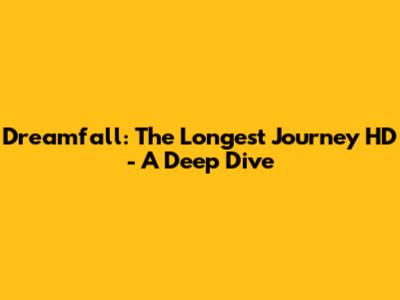 Dreamfall: The Longest Journey HD - A Deep Dive