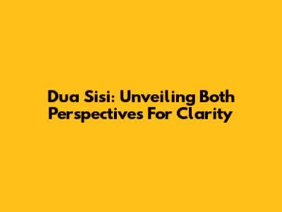 Dua Sisi: Unveiling Both Perspectives For Clarity