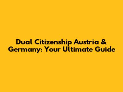 Dual Citizenship Austria & Germany: Your Ultimate Guide