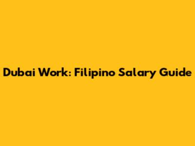 Dubai Work: Filipino Salary Guide