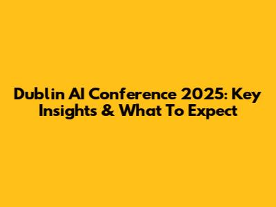 Dublin AI Conference 2025: Key Insights & What To Expect