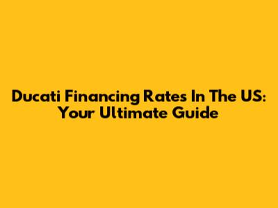 Ducati Financing Rates In The US: Your Ultimate Guide