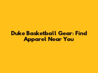 Duke Basketball Gear: Find Apparel Near You