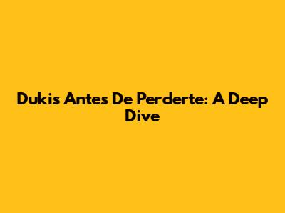 Duki's 'Antes De Perderte': A Deep Dive
