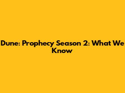 Dune: Prophecy Season 2: What We Know