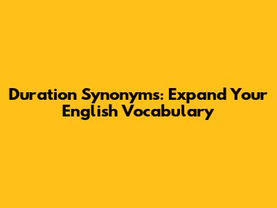 Duration Synonyms: Expand Your English Vocabulary