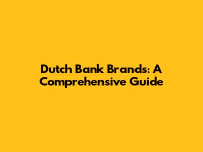 Dutch Bank Brands: A Comprehensive Guide