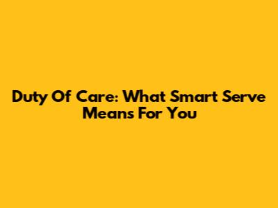 Duty Of Care: What Smart Serve Means For You
