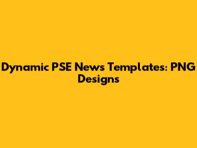 Dynamic PSE News Templates: PNG Designs