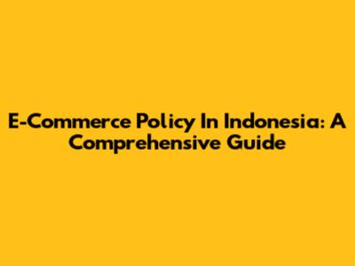 E-Commerce Policy In Indonesia: A Comprehensive Guide