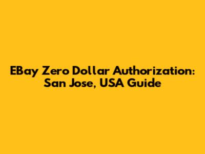 EBay Zero Dollar Authorization: San Jose, USA Guide