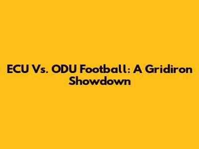 ECU Vs. ODU Football: A Gridiron Showdown