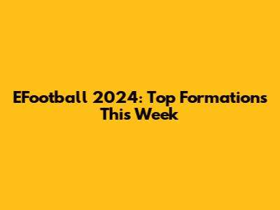 EFootball 2024: Top Formations This Week