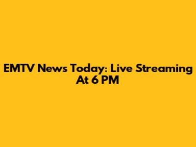 EMTV News Today: Live Streaming At 6 PM