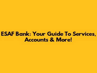 ESAF Bank: Your Guide To Services, Accounts & More!