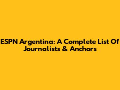 ESPN Argentina: A Complete List Of Journalists & Anchors