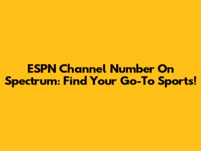 ESPN Channel Number On Spectrum: Find Your Go-To Sports!