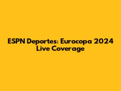 ESPN Deportes: Eurocopa 2024 Live Coverage