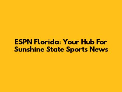 ESPN Florida: Your Hub For Sunshine State Sports News