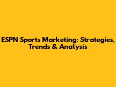 ESPN Sports Marketing: Strategies, Trends & Analysis
