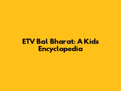 ETV Bal Bharat: A Kid's Encyclopedia