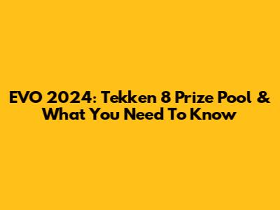 EVO 2024: Tekken 8 Prize Pool & What You Need To Know