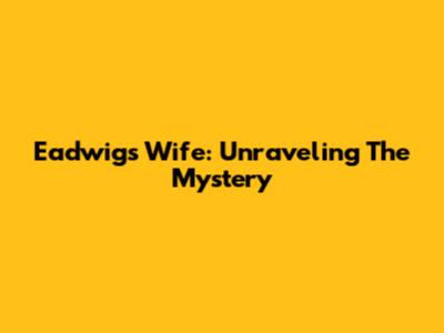 Eadwig's Wife: Unraveling The Mystery