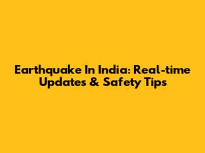 Earthquake In India: Real-time Updates & Safety Tips