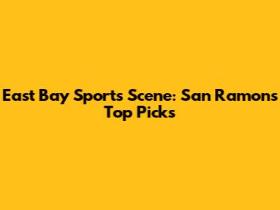 East Bay Sports Scene: San Ramon's Top Picks