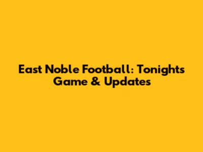 East Noble Football: Tonight's Game & Updates
