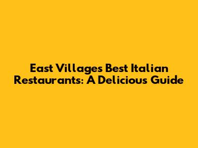 East Village's Best Italian Restaurants: A Delicious Guide