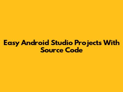 Easy Android Studio Projects With Source Code