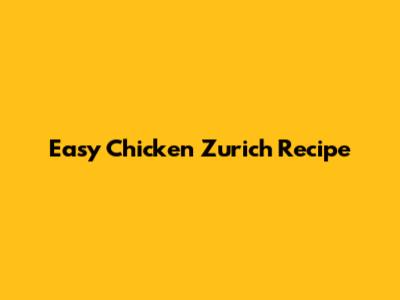 Easy Chicken Zurich Recipe